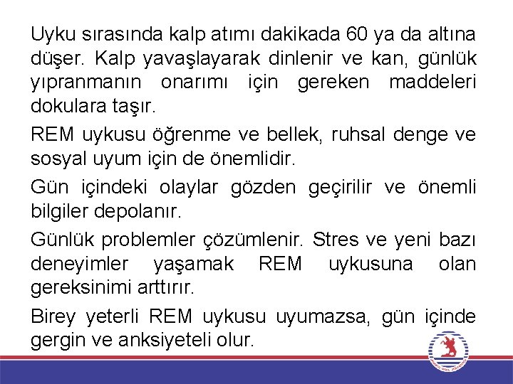 Uyku sırasında kalp atımı dakikada 60 ya da altına düşer. Kalp yavaşlayarak dinlenir ve