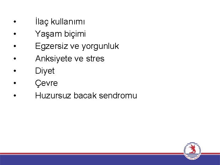  • • İlaç kullanımı Yaşam biçimi Egzersiz ve yorgunluk Anksiyete ve stres Diyet