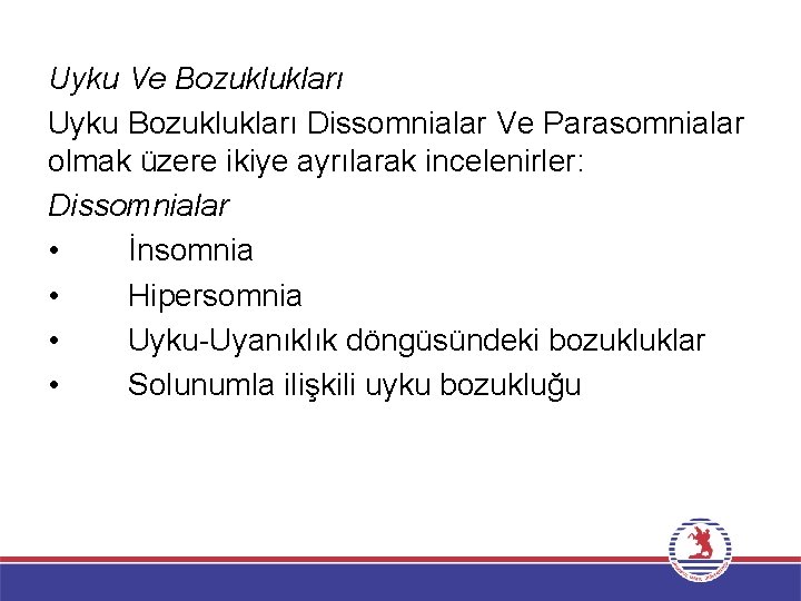 Uyku Ve Bozuklukları Uyku Bozuklukları Dissomnialar Ve Parasomnialar olmak üzere ikiye ayrılarak incelenirler: Dissomnialar