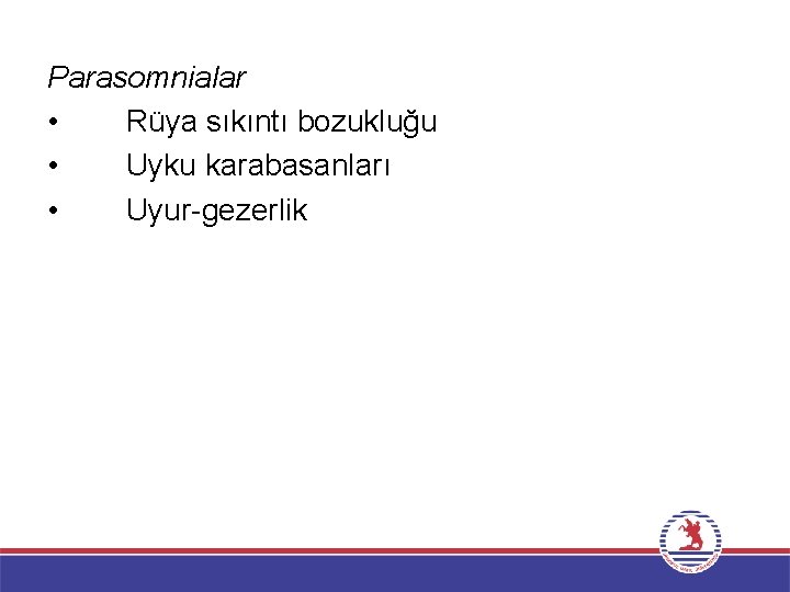 Parasomnialar • Rüya sıkıntı bozukluğu • Uyku karabasanları • Uyur-gezerlik 