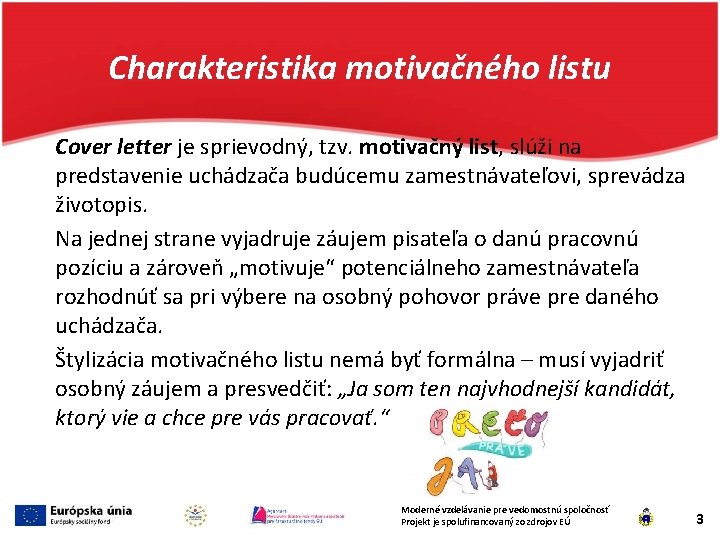 Charakteristika motivačného listu Cover letter je sprievodný, tzv. motivačný list, slúži na predstavenie uchádzača