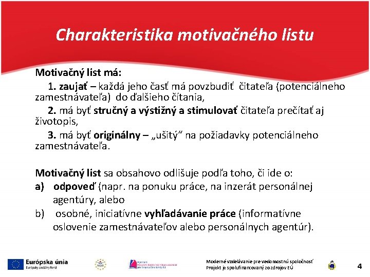 Charakteristika motivačného listu Motivačný list má: 1. zaujať – každá jeho časť má povzbudiť