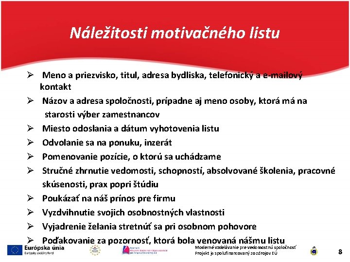 Náležitosti motivačného listu Ø Meno a priezvisko, titul, adresa bydliska, telefonický a e-mailový kontakt