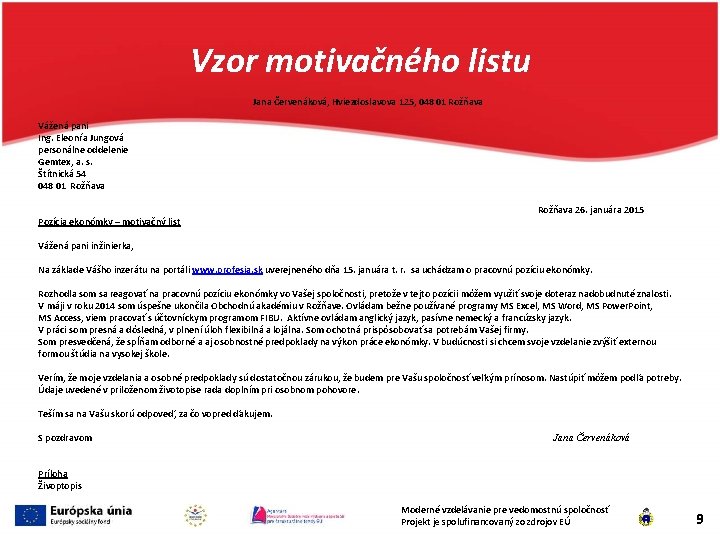 Vzor motivačného listu Jana Červenáková, Hviezdoslavova 125, 048 01 Rožňava Vážená pani Ing. Eleonŕa