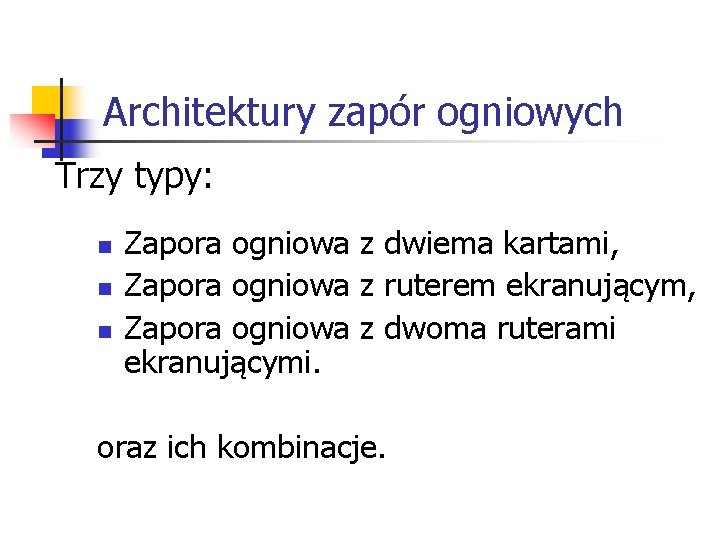 Architektury zapór ogniowych Trzy typy: n n n Zapora ogniowa z dwiema kartami, Zapora