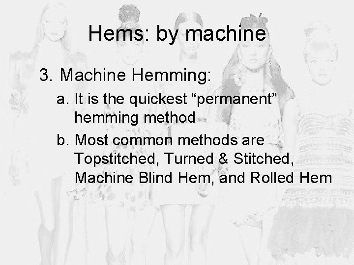 Hems: by machine 3. Machine Hemming: a. It is the quickest “permanent” hemming method