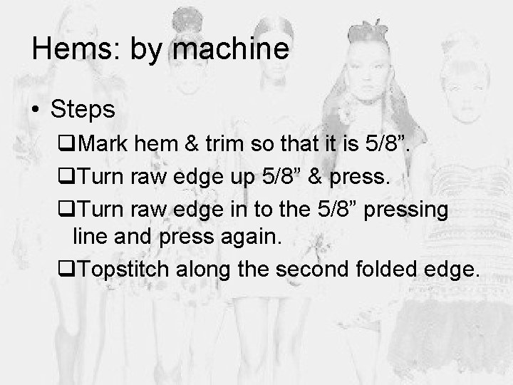 Hems: by machine • Steps q. Mark hem & trim so that it is