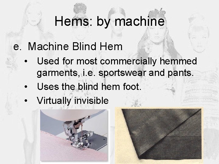 Hems: by machine e. Machine Blind Hem • Used for most commercially hemmed garments,