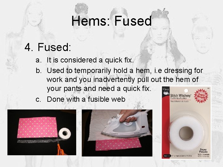 Hems: Fused 4. Fused: a. It is considered a quick fix. b. Used to