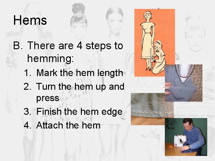 Hems B. There are 4 steps to hemming: 1. Mark the hem length 2.
