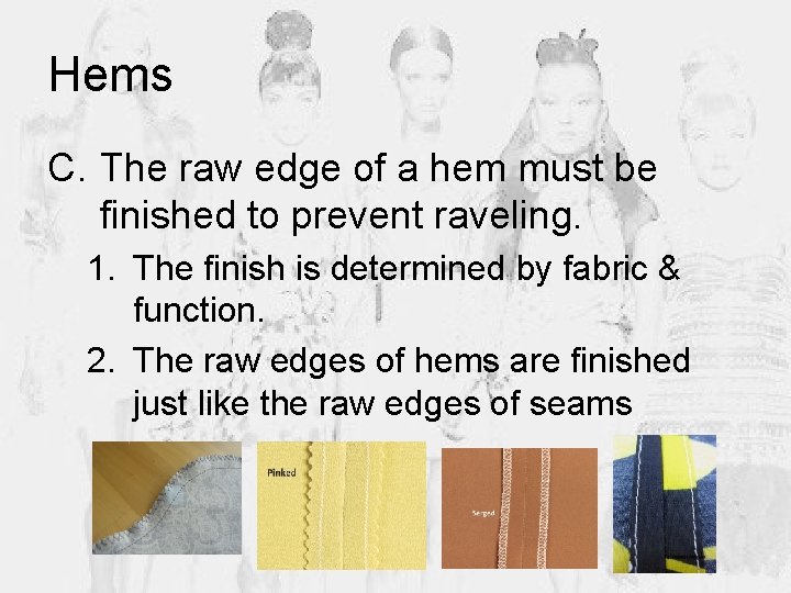 Hems C. The raw edge of a hem must be finished to prevent raveling.