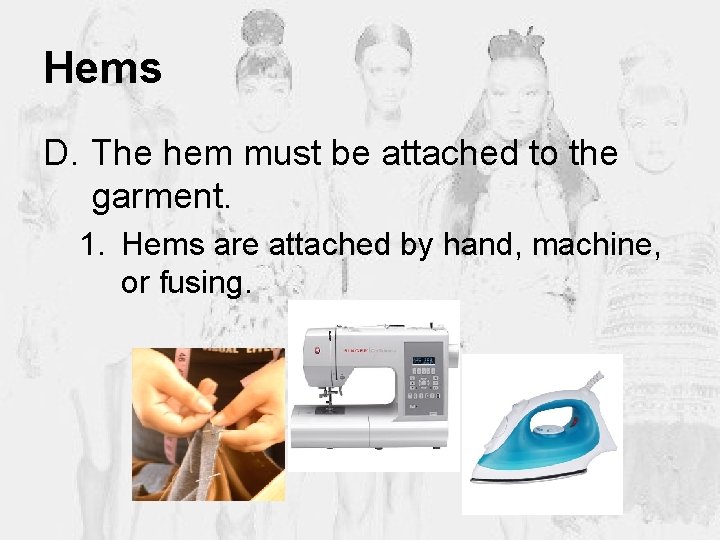 Hems D. The hem must be attached to the garment. 1. Hems are attached