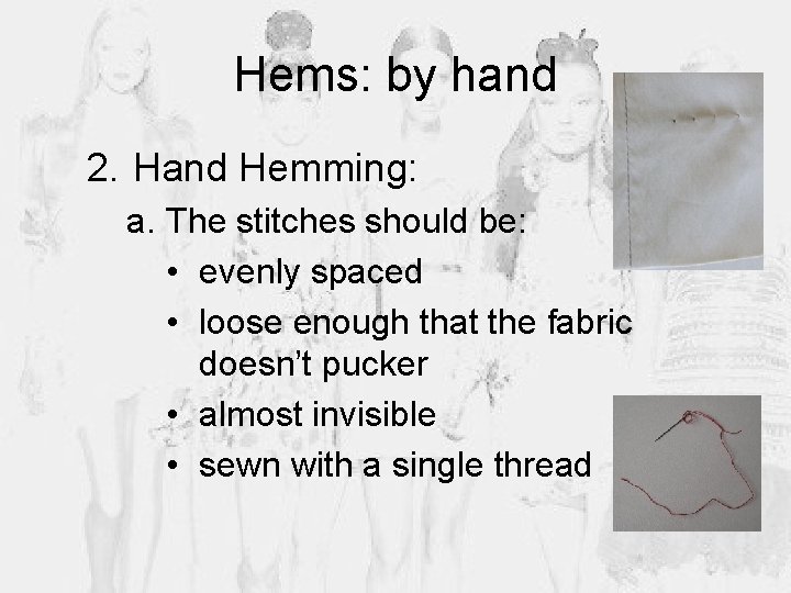 Hems: by hand 2. Hand Hemming: a. The stitches should be: • evenly spaced