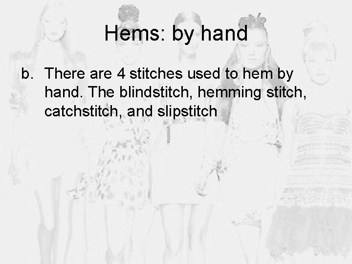 Hems: by hand b. There are 4 stitches used to hem by hand. The