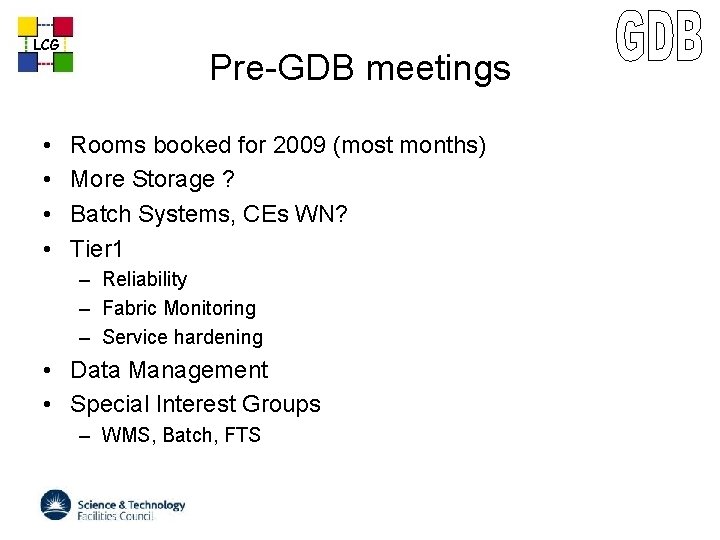 LCG • • Pre-GDB meetings Rooms booked for 2009 (most months) More Storage ?