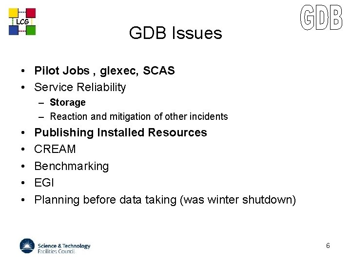LCG GDB Issues • Pilot Jobs , glexec, SCAS • Service Reliability – Storage