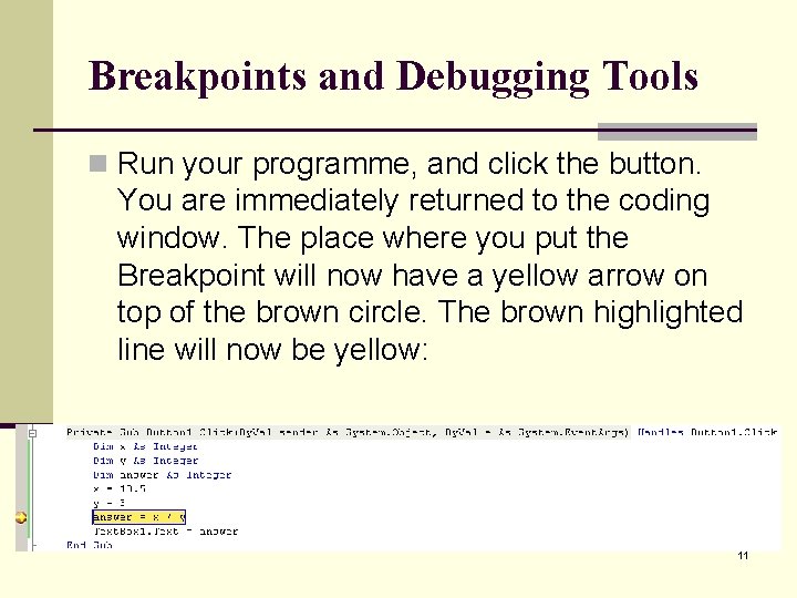 Breakpoints and Debugging Tools n Run your programme, and click the button. You are Breakpoints and Debugging Tools n Run your programme, and click the button. You are