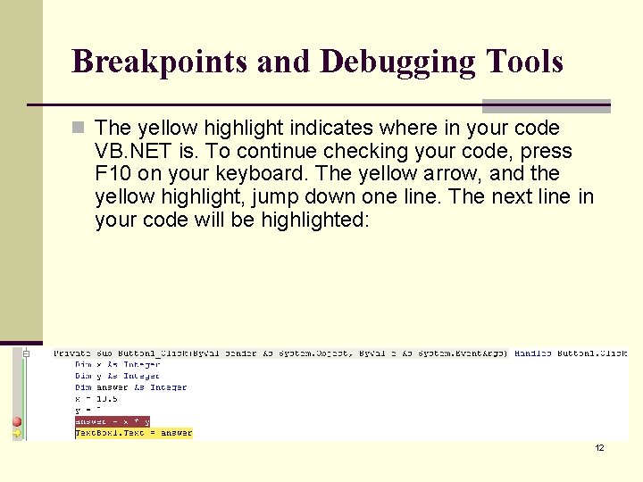 Breakpoints and Debugging Tools n The yellow highlight indicates where in your code VB. Breakpoints and Debugging Tools n The yellow highlight indicates where in your code VB.