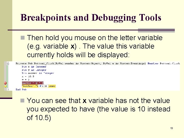 Breakpoints and Debugging Tools n Then hold you mouse on the letter variable (e. Breakpoints and Debugging Tools n Then hold you mouse on the letter variable (e.