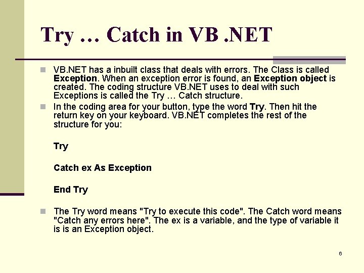 Try … Catch in VB. NET has a inbuilt class that deals with errors. Try … Catch in VB. NET has a inbuilt class that deals with errors.