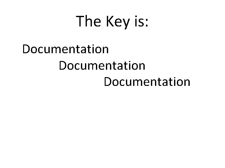 The Key is: Documentation 