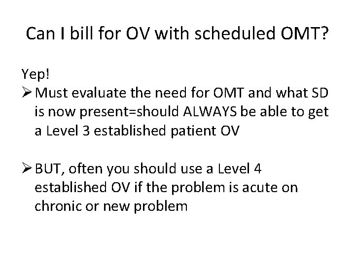 Can I bill for OV with scheduled OMT? Yep! Ø Must evaluate the need