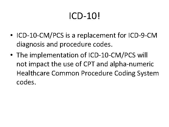 ICD-10! • ICD-10 -CM/PCS is a replacement for ICD-9 -CM diagnosis and procedure codes.