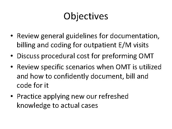 Objectives • Review general guidelines for documentation, billing and coding for outpatient E/M visits