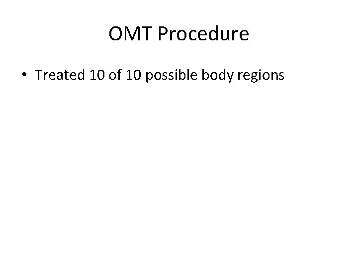 OMT Procedure • Treated 10 of 10 possible body regions 