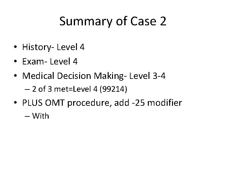 Summary of Case 2 • History- Level 4 • Exam- Level 4 • Medical
