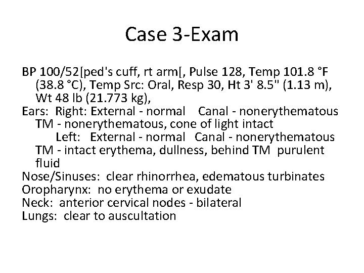 Case 3 -Exam BP 100/52[ped's cuff, rt arm[, Pulse 128, Temp 101. 8 °F