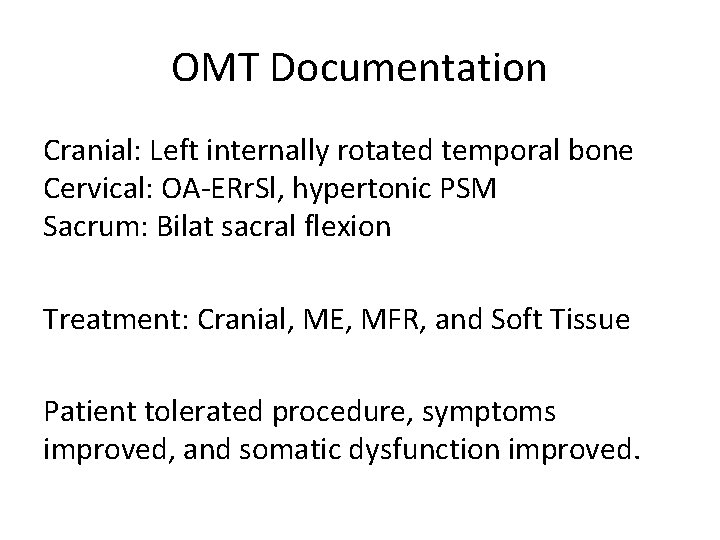 OMT Documentation Cranial: Left internally rotated temporal bone Cervical: OA-ERr. Sl, hypertonic PSM Sacrum: