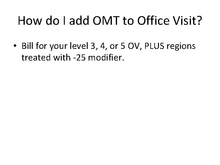How do I add OMT to Office Visit? • Bill for your level 3,