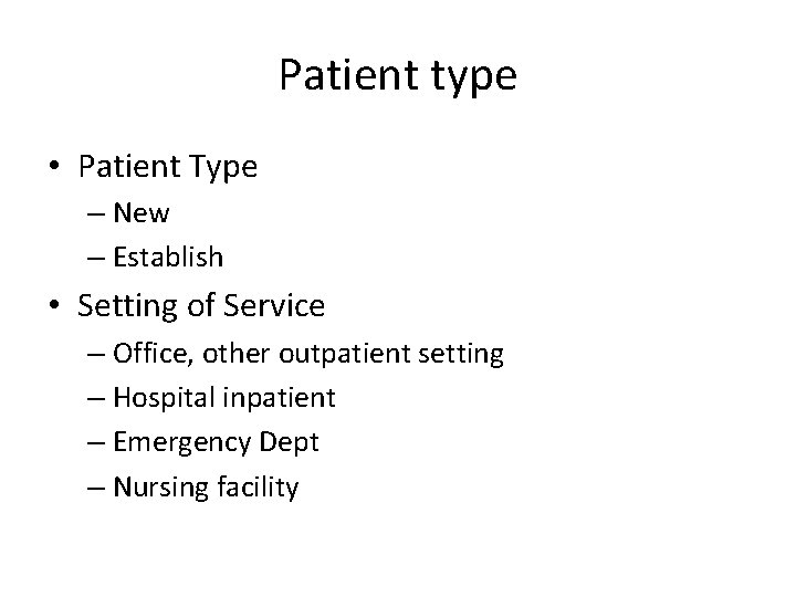 Patient type • Patient Type – New – Establish • Setting of Service –