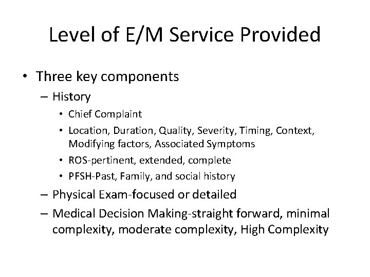 Level of E/M Service Provided • Three key components – History • Chief Complaint