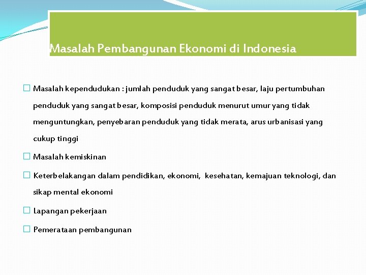 Masalah Pembangunan Ekonomi di Indonesia � Masalah kependudukan : jumlah penduduk yang sangat besar,