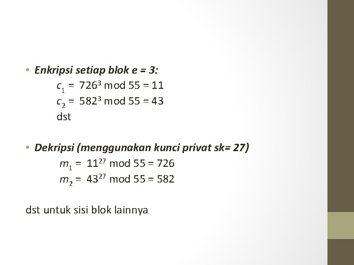  • Enkripsi setiap blok e = 3: c 1 = 7263 mod 55