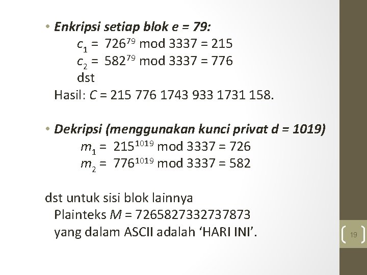  • Dekripsi (menggunakan kunci privat d = 1019) m 1 = 2151019 mod