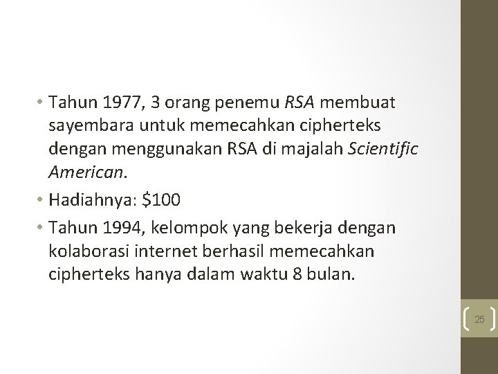  • Tahun 1977, 3 orang penemu RSA membuat sayembara untuk memecahkan cipherteks dengan