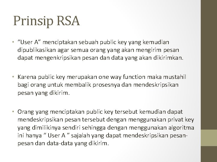Prinsip RSA • “User A” menciptakan sebuah public key yang kemudian dipublikasikan agar semua