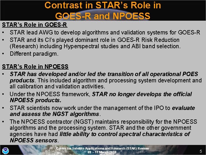 Contrast in STAR’s Role in GOES-R and NPOESS STAR’s Role in GOES-R • STAR