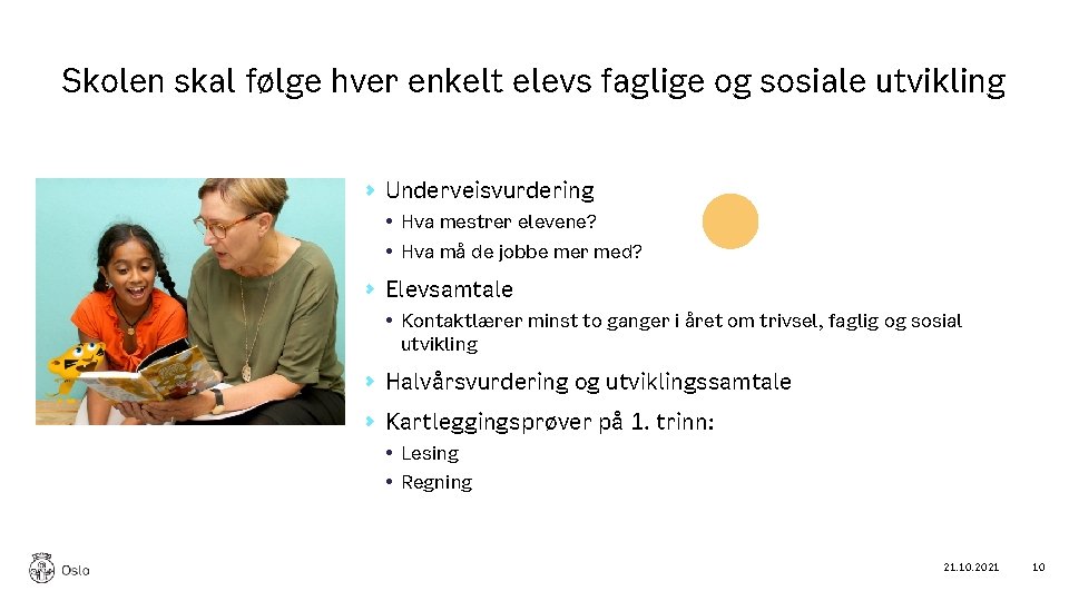 Skolen skal følge hver enkelt elevs faglige og sosiale utvikling Underveisvurdering • Hva mestrer