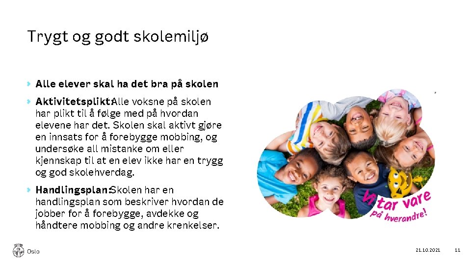 Trygt og godt skolemiljø Alle elever skal ha det bra på skolen Aktivitetsplikt: Alle