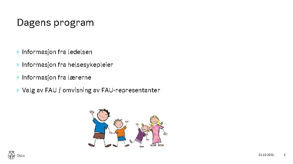 Dagens program Informasjon fra ledelsen Informasjon fra helsesykepleier Informasjon fra lærerne Valg av FAU
