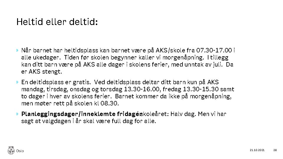 Heltid eller deltid: Når barnet har heltidsplass kan barnet være på AKS/skole fra 07.