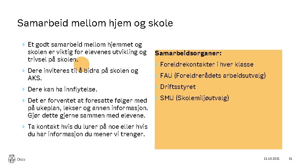 Samarbeid mellom hjem og skole Et godt samarbeid mellom hjemmet og skolen er viktig