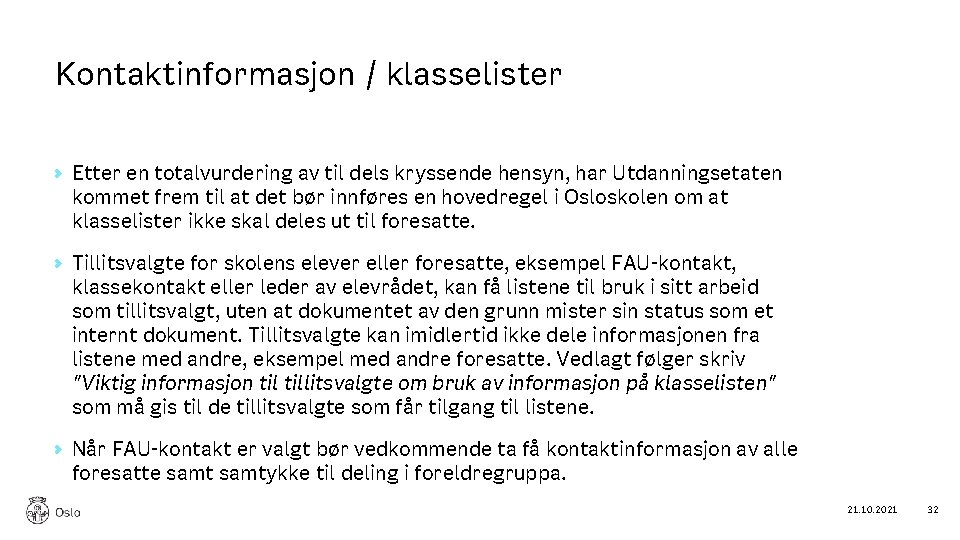 Kontaktinformasjon / klasselister Etter en totalvurdering av til dels kryssende hensyn, har Utdanningsetaten kommet