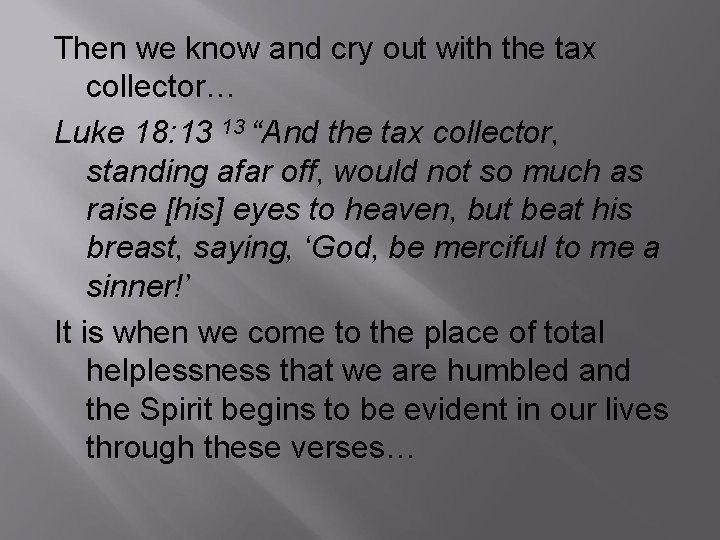 Then we know and cry out with the tax collector… Luke 18: 13 13