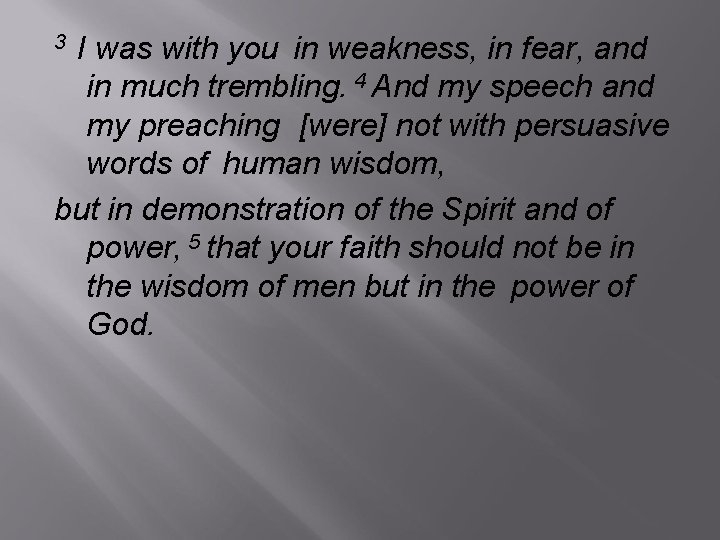 I was with you in weakness, in fear, and in much trembling. 4 And