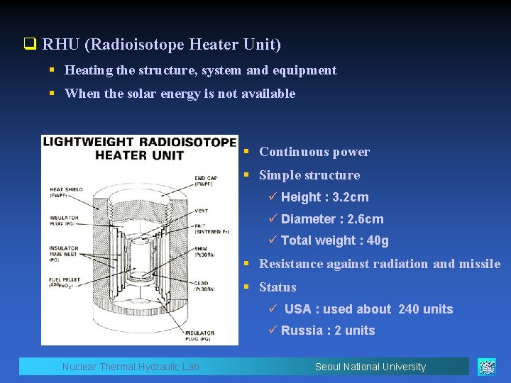 q RHU (Radioisotope Heater Unit) § Heating the structure, system and equipment § When